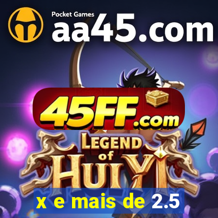 x e mais de 2.5